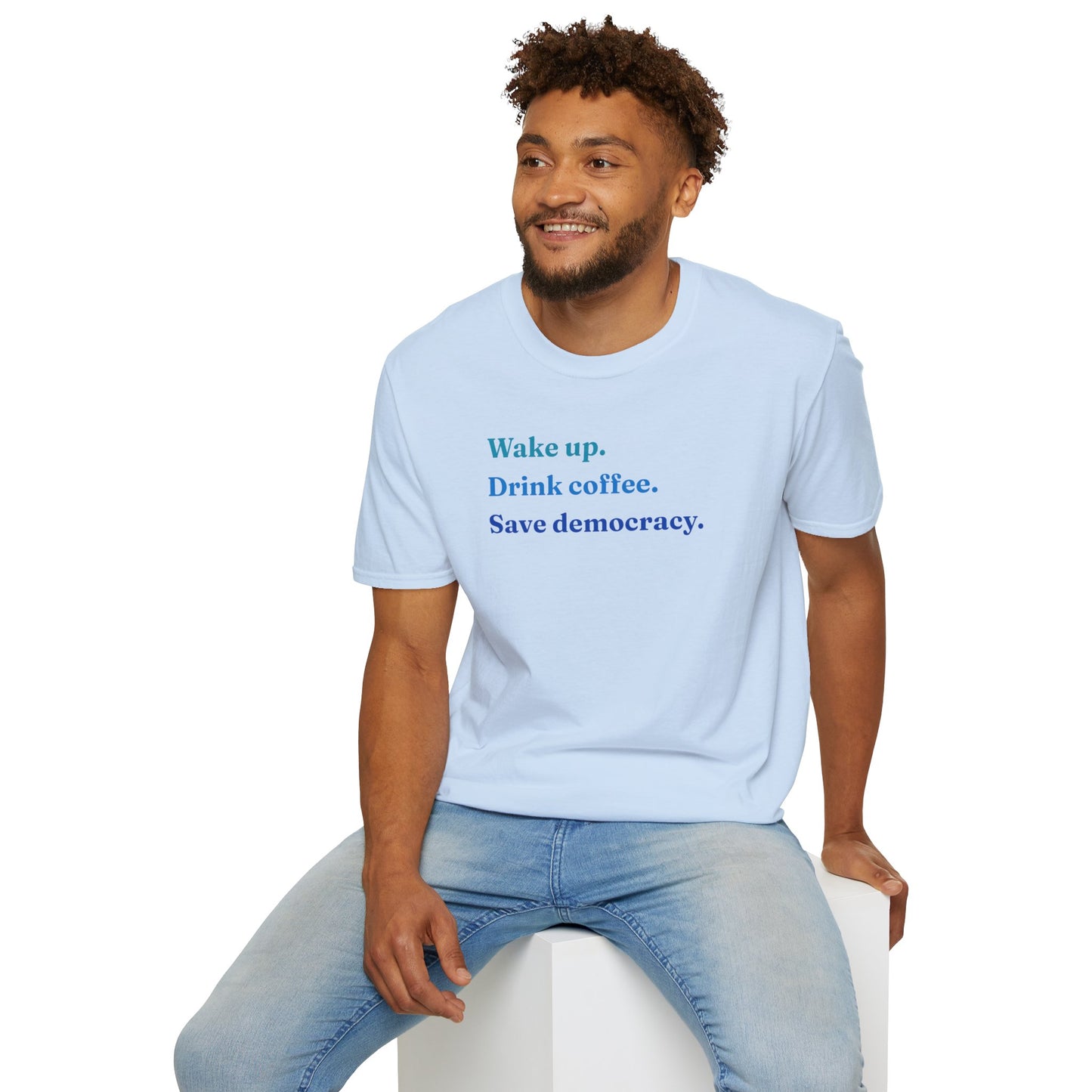 Wake Up - Drink Coffee - Save Democracy - Unisex T-Shirt