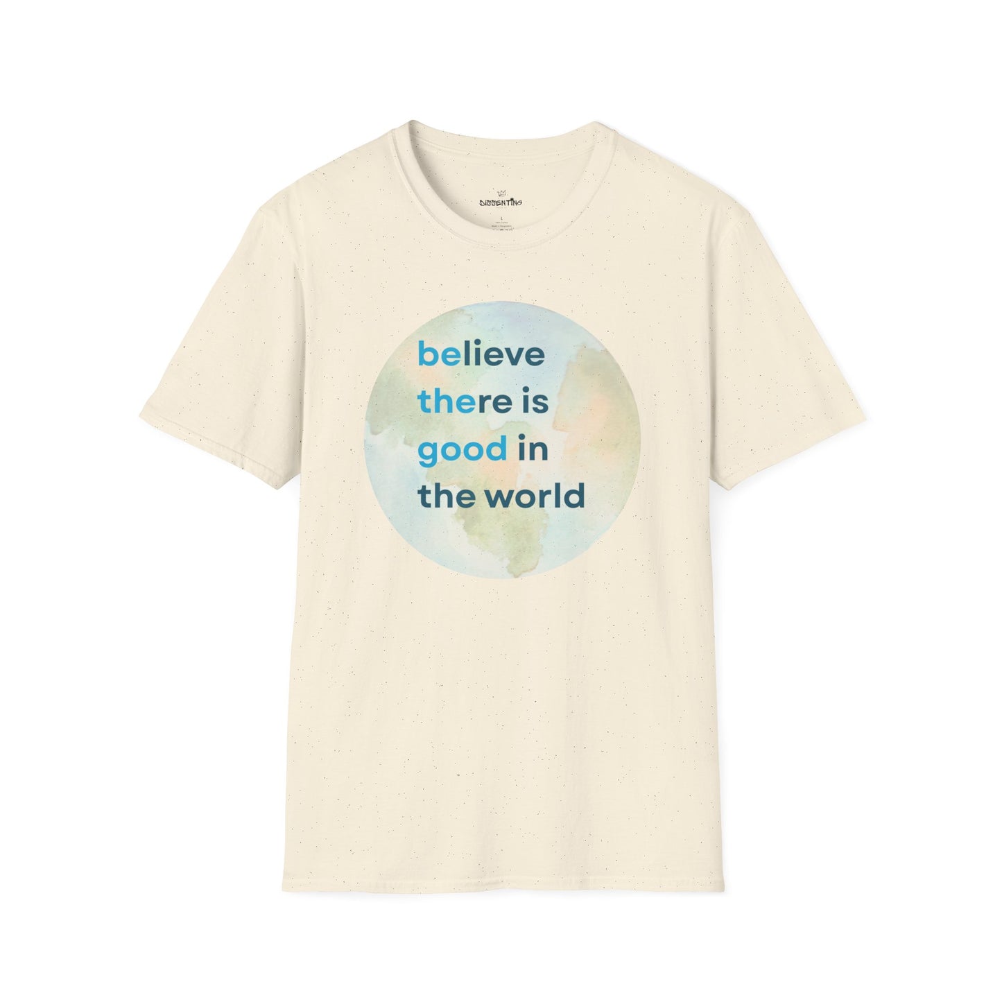 Believe There Is Good in the World – Unisex Softstyle Tee