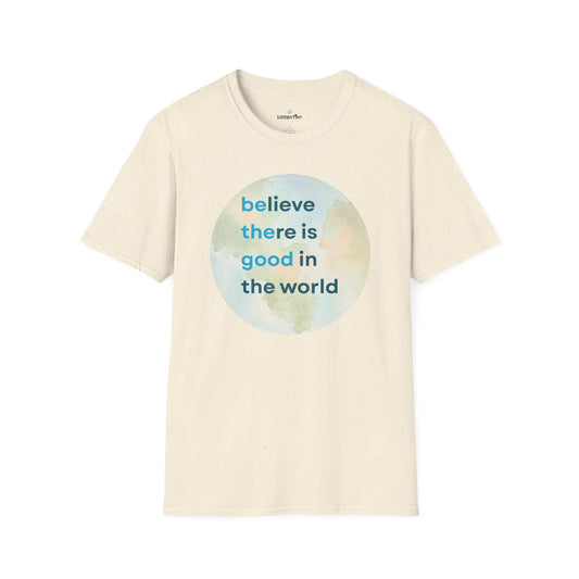 Believe There Is Good in the World – Unisex Softstyle Tee