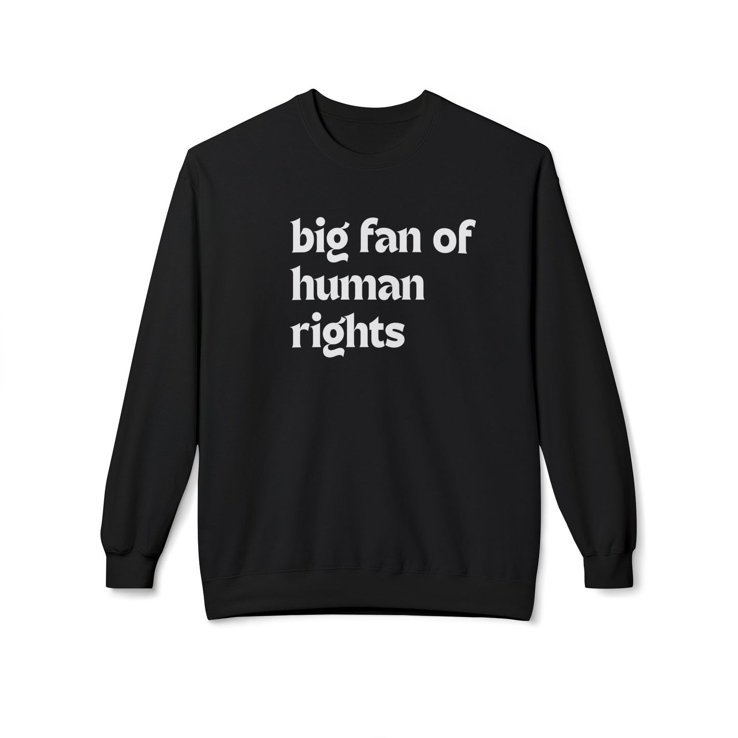 Unisex Fleece Crewneck Sweatshirt - Big Fan of Human Rights, Social Justice Apparel, Statement Wear, Gift for Activists, Cozy Casual Sweater
