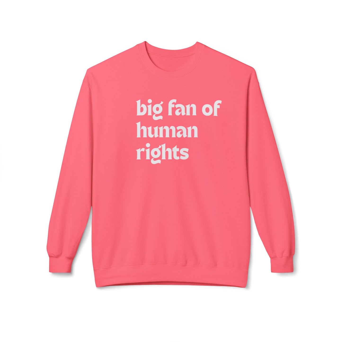 Unisex Fleece Crewneck Sweatshirt - Big Fan of Human Rights, Social Justice Apparel, Statement Wear, Gift for Activists, Cozy Casual Sweater