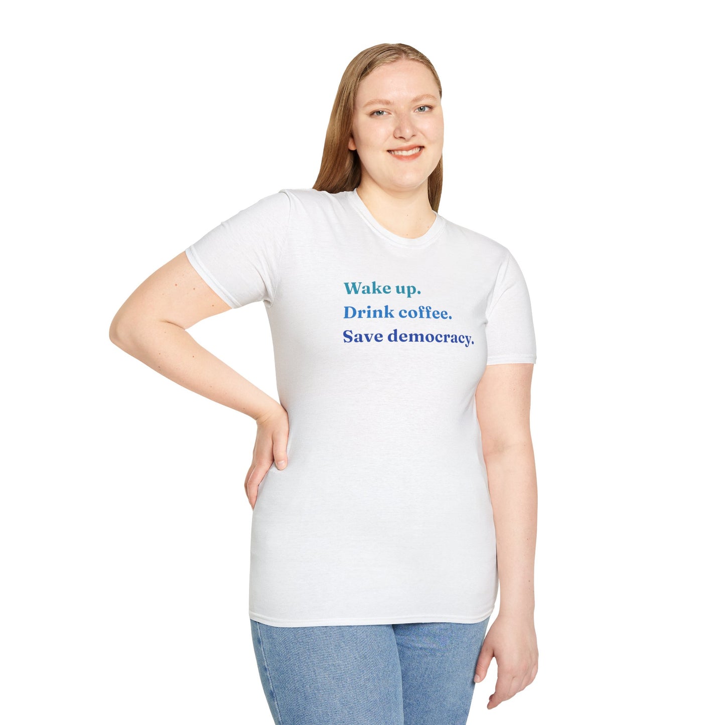 Wake Up - Drink Coffee - Save Democracy - Unisex T-Shirt