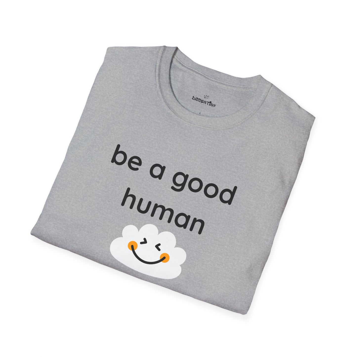 Be a Good Human — Unisex Softstyle T-Shirt