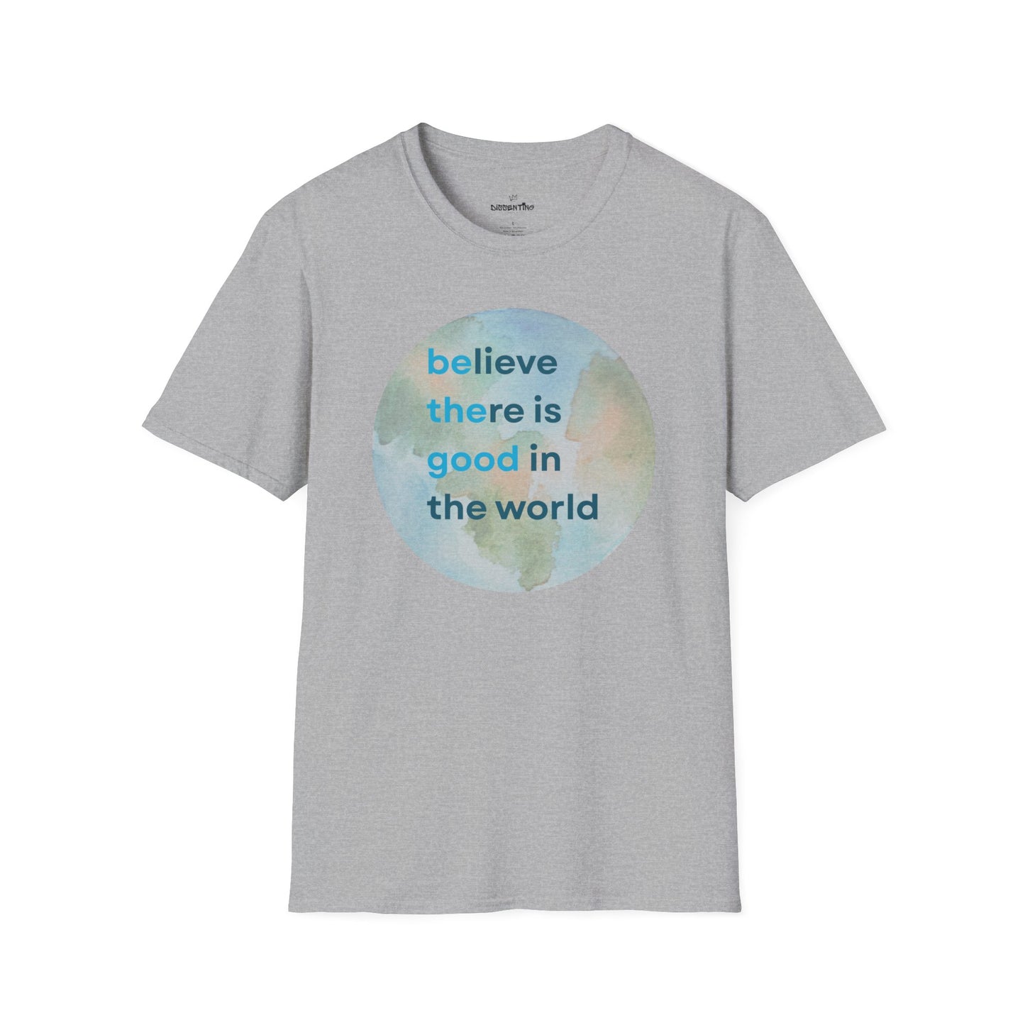 Believe There Is Good in the World – Unisex Softstyle Tee