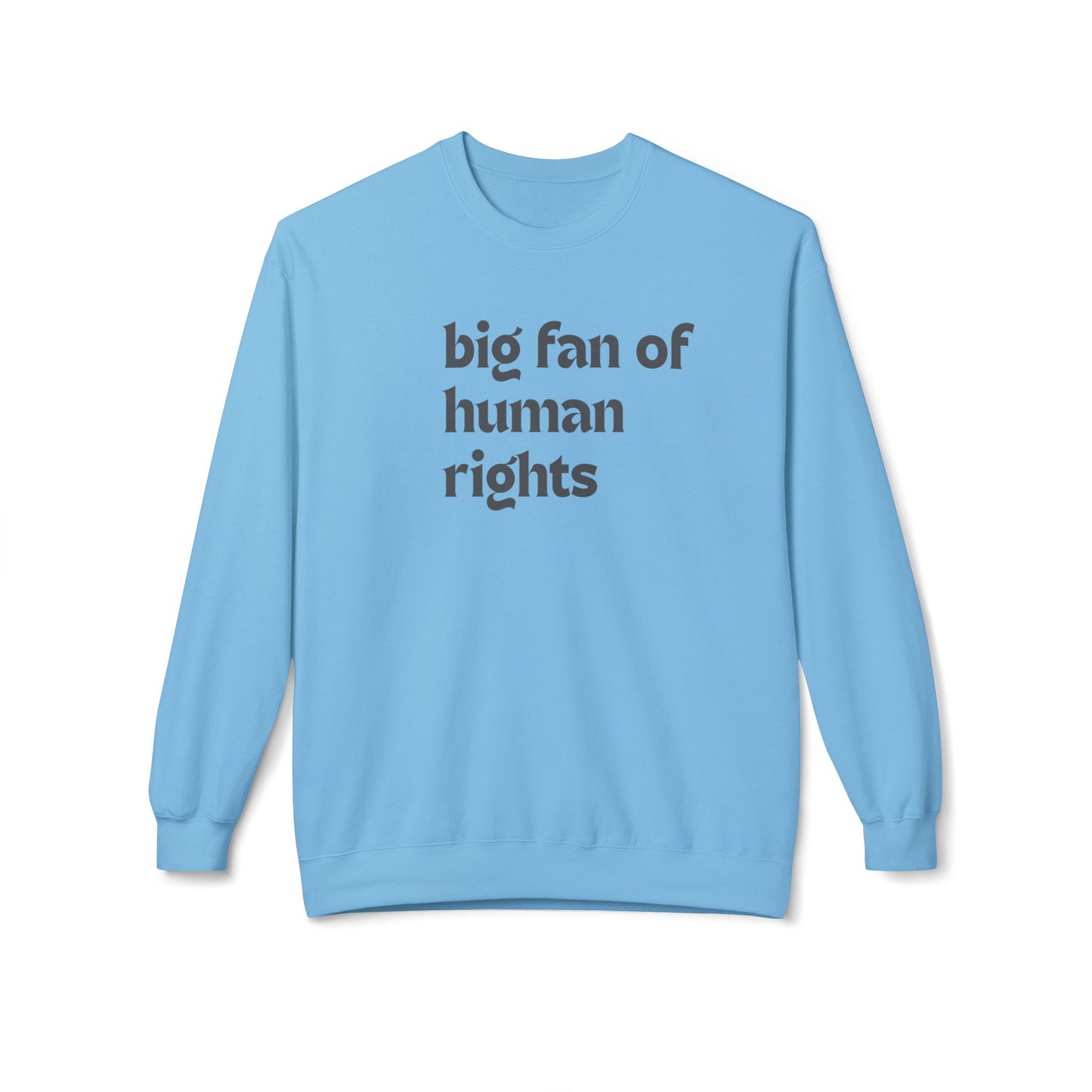 Unisex Fleece Crewneck Sweatshirt - Big Fan of Human Rights, Social Justice Apparel, Statement Wear, Gift for Activists, Cozy Casual Sweater