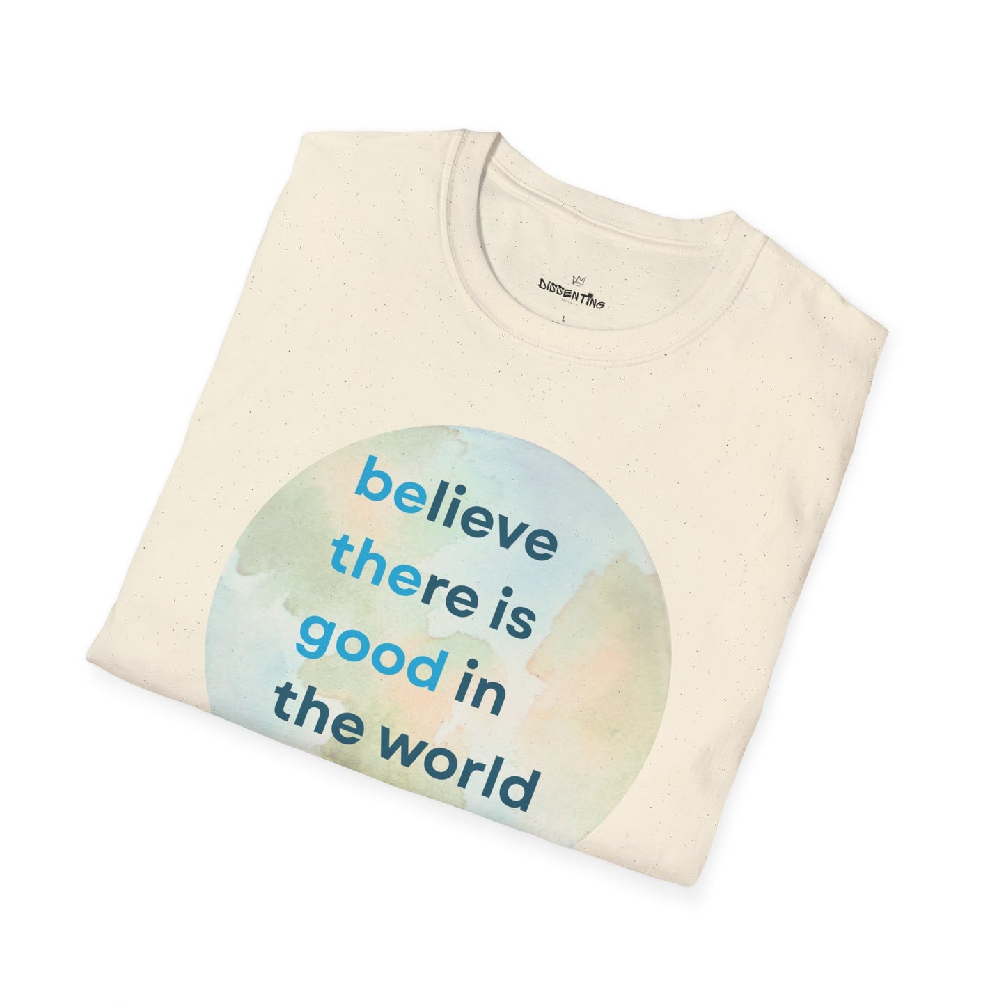 Believe There Is Good in the World – Unisex Softstyle Tee