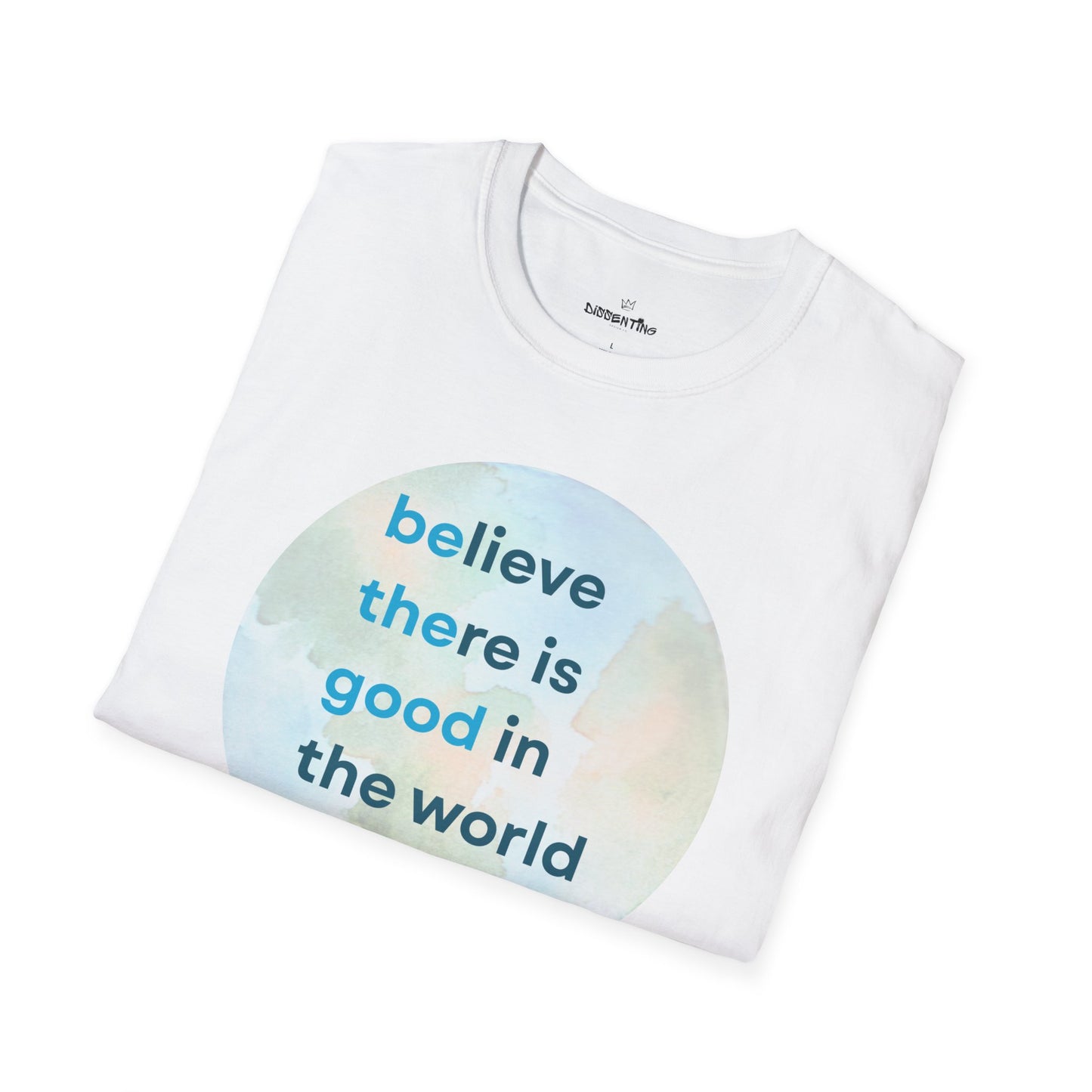 Believe There Is Good in the World – Unisex Softstyle Tee