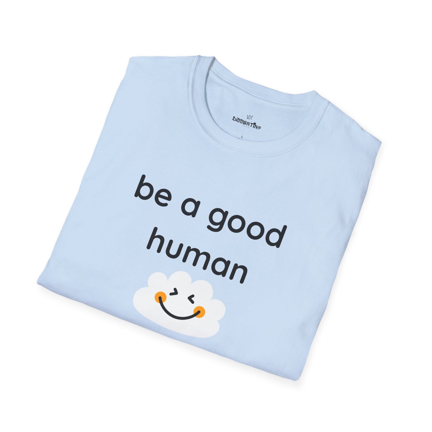 Be a Good Human — Unisex Softstyle T-Shirt