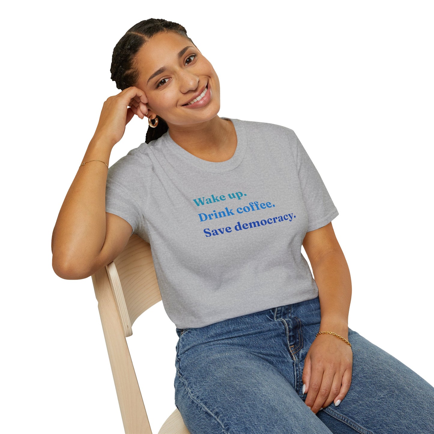 Wake Up - Drink Coffee - Save Democracy - Unisex T-Shirt