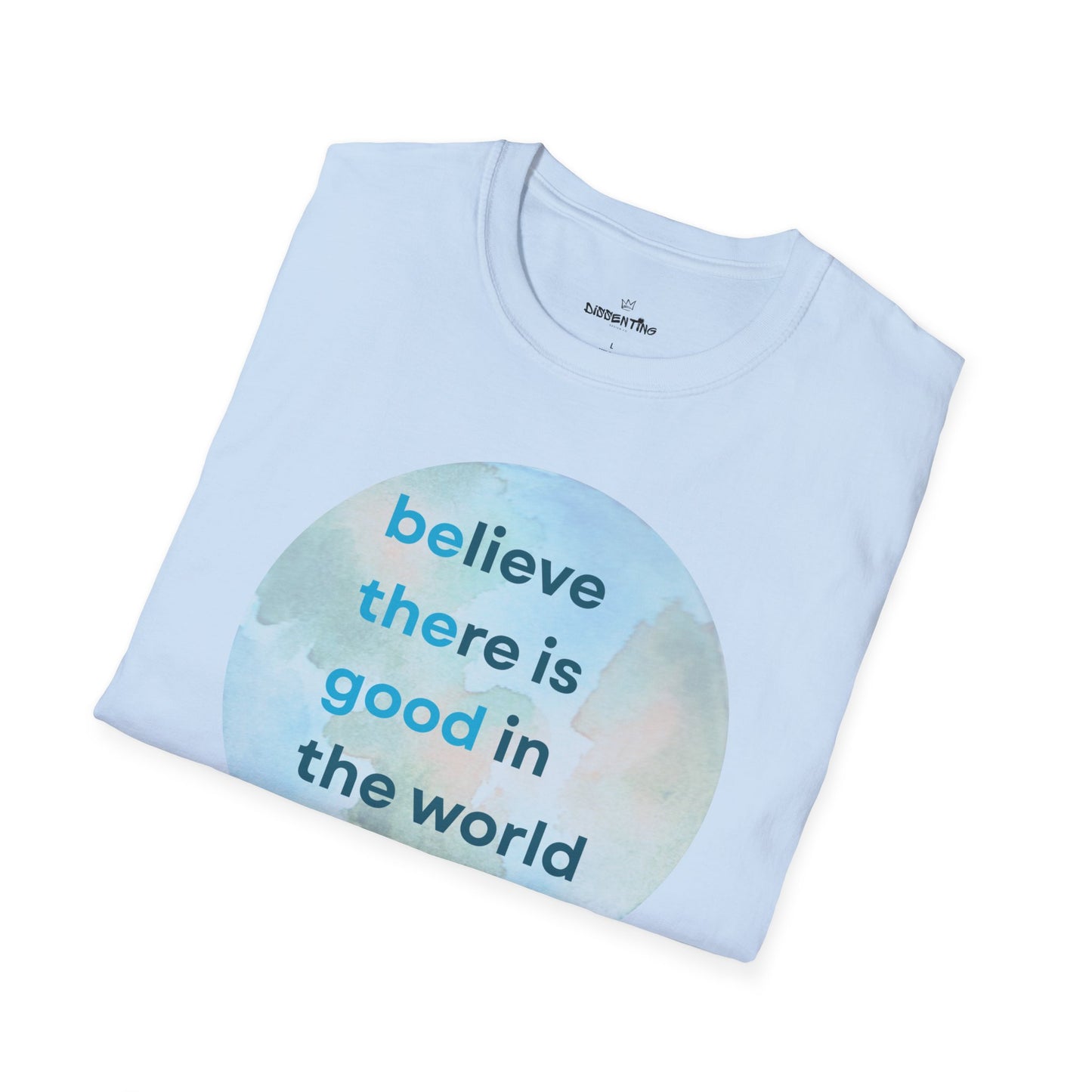Believe There Is Good in the World – Unisex Softstyle Tee
