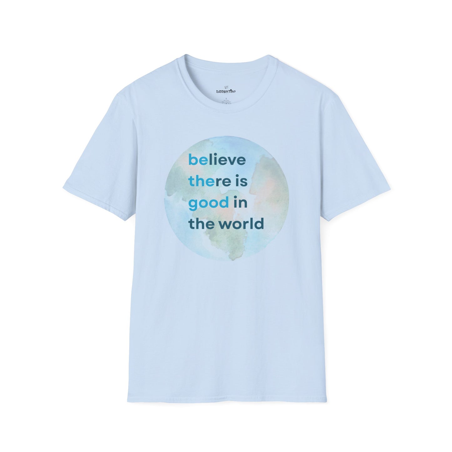 Believe There Is Good in the World – Unisex Softstyle Tee
