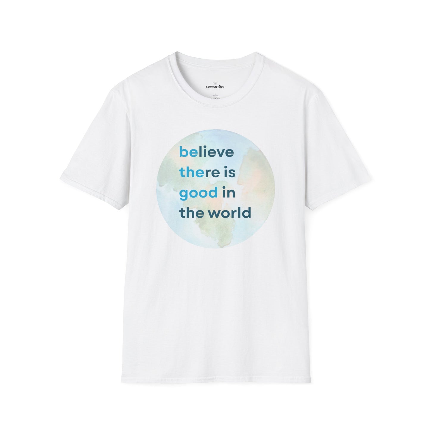 Believe There Is Good in the World – Unisex Softstyle Tee