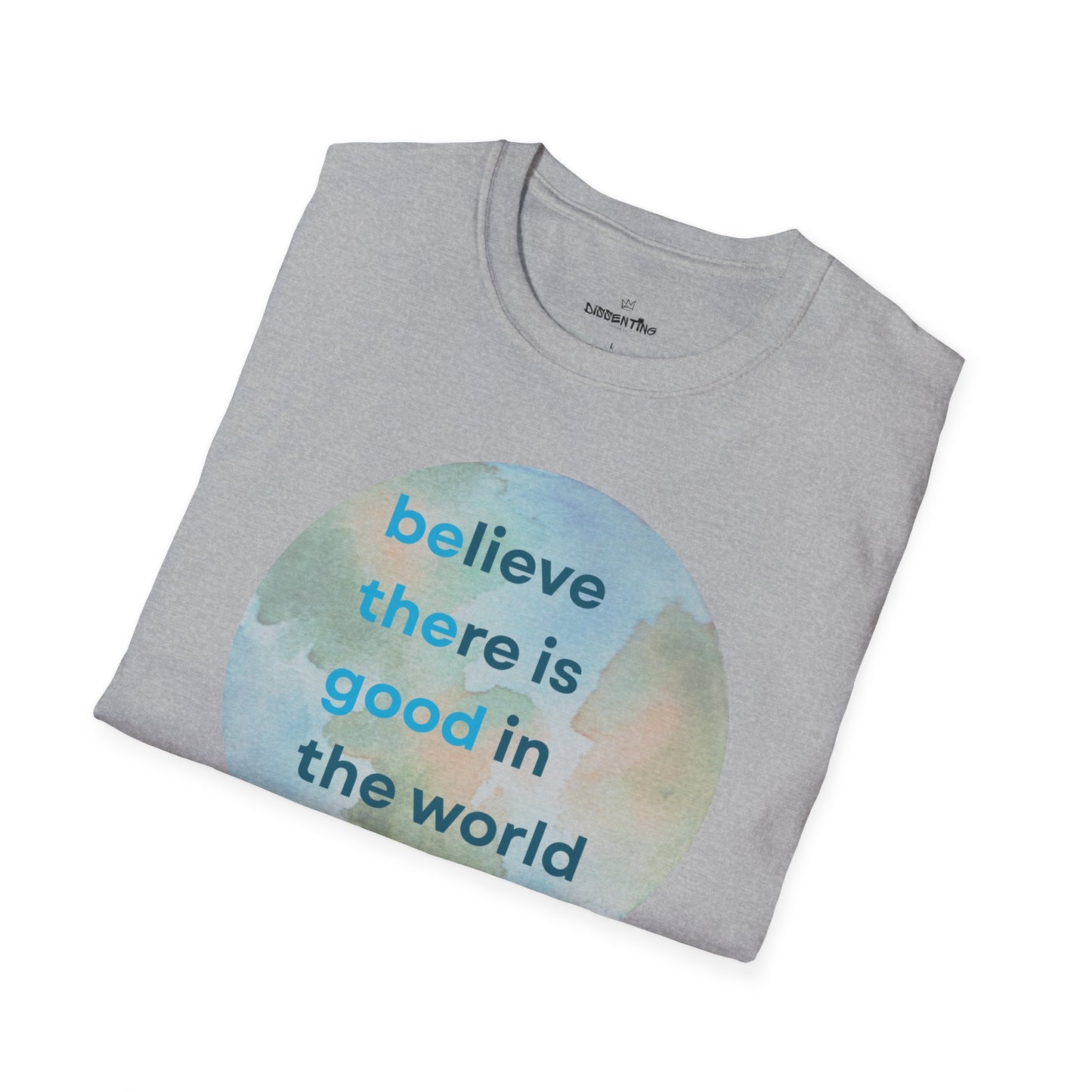 Believe There Is Good in the World – Unisex Softstyle Tee