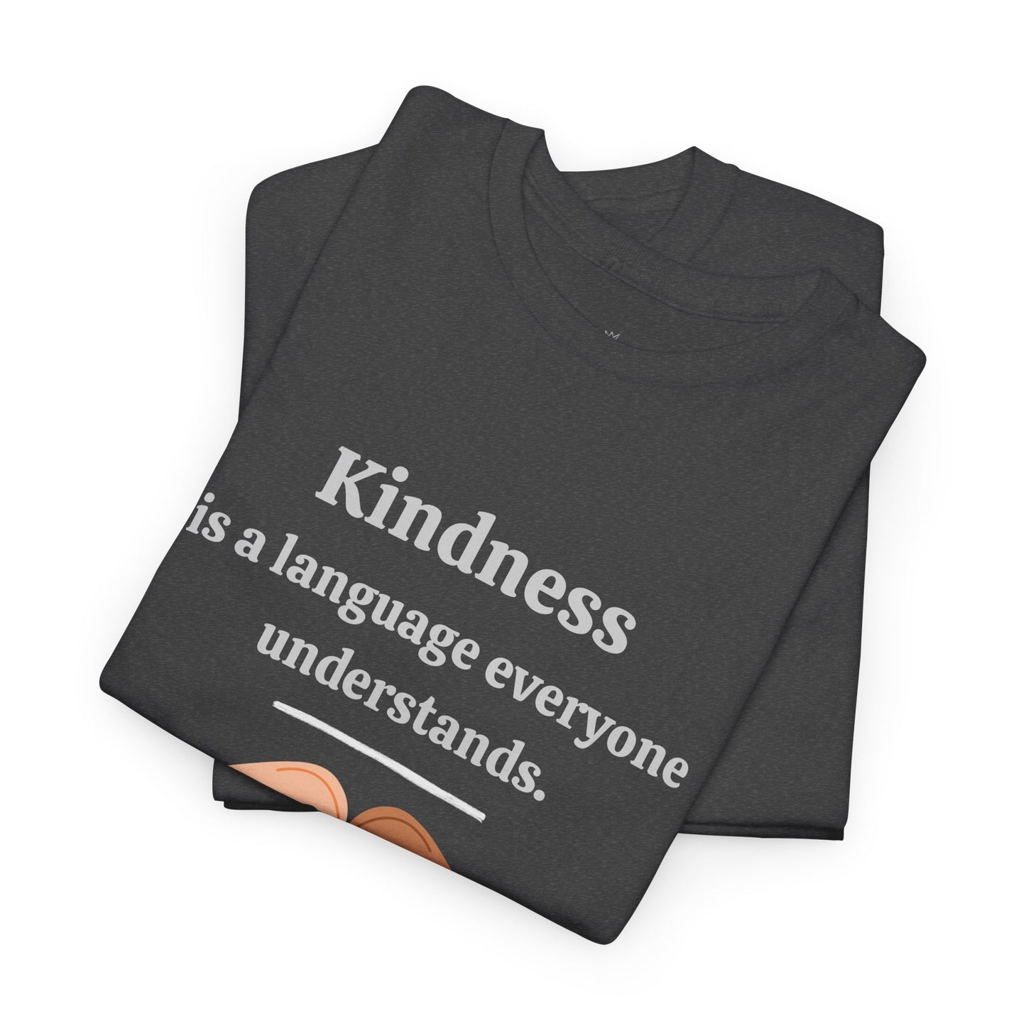 Kindness Is a Language Everyone Understands – Gildan 5000 Unisex Heavy Cotton T-Shirt