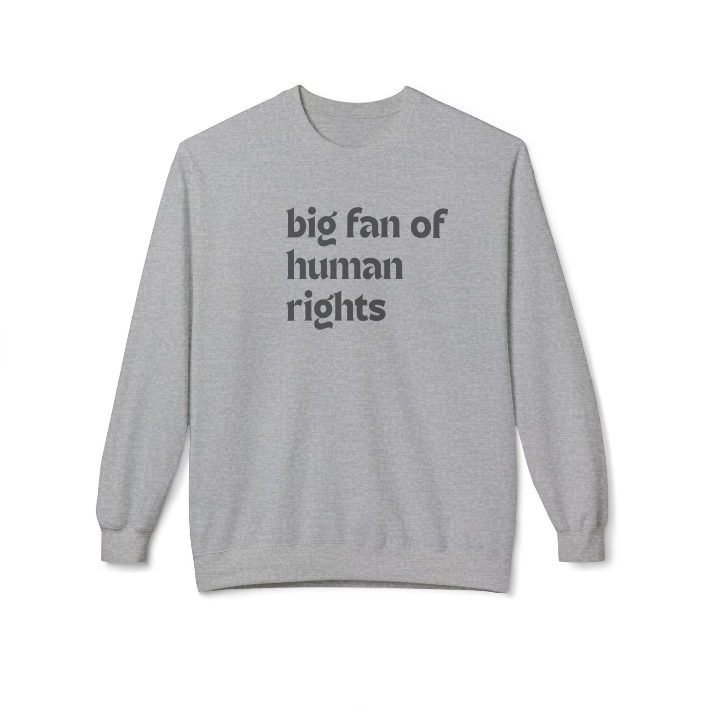 Unisex Fleece Crewneck Sweatshirt - Big Fan of Human Rights, Social Justice Apparel, Statement Wear, Gift for Activists, Cozy Casual Sweater