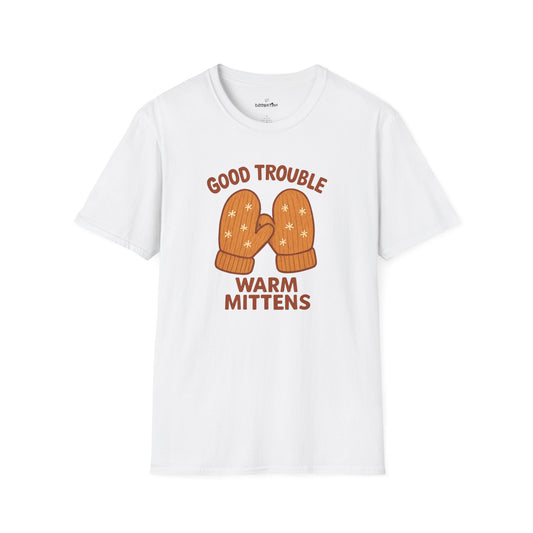 Good Trouble Warm Mittens – Cozy Winter Activist Tee