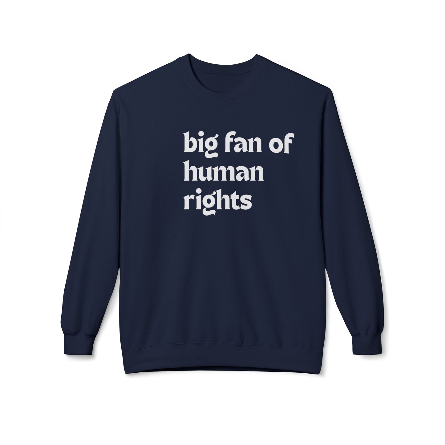 Unisex Fleece Crewneck Sweatshirt - Big Fan of Human Rights, Social Justice Apparel, Statement Wear, Gift for Activists, Cozy Casual Sweater