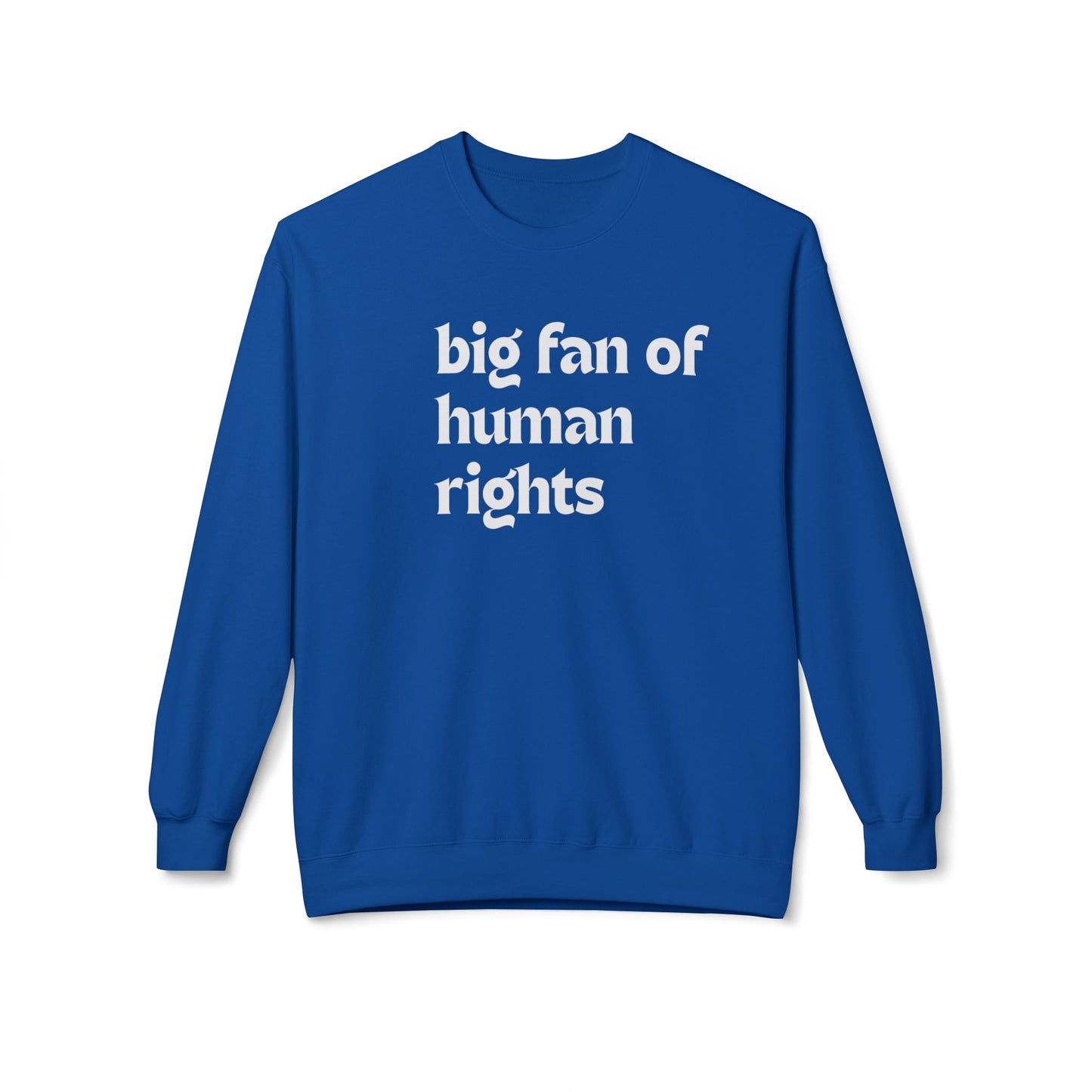 Unisex Fleece Crewneck Sweatshirt - Big Fan of Human Rights, Social Justice Apparel, Statement Wear, Gift for Activists, Cozy Casual Sweater