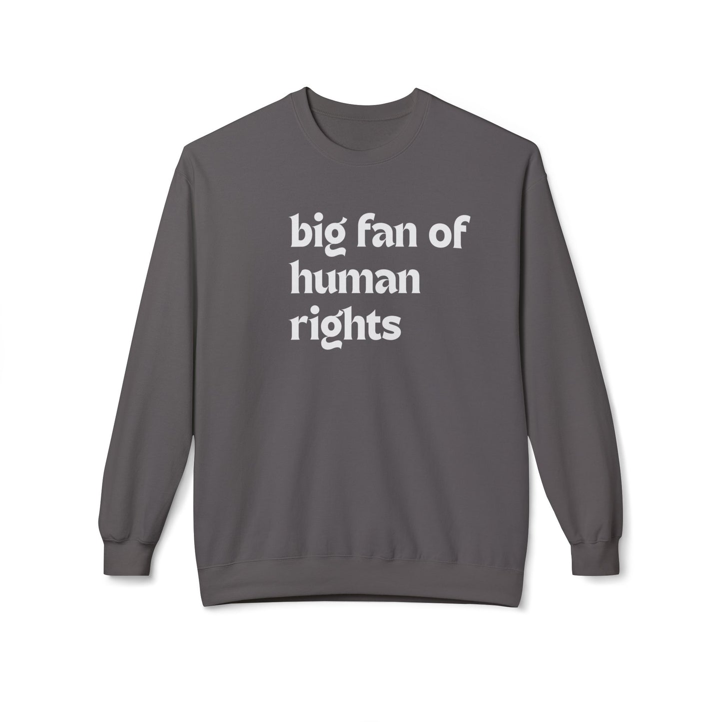 Unisex Fleece Crewneck Sweatshirt - Big Fan of Human Rights, Social Justice Apparel, Statement Wear, Gift for Activists, Cozy Casual Sweater